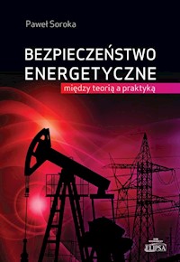 Bezpieczeństwo energetyczne: między teorią a praktyką - Paweł Soroka - książka