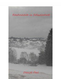 Rauhnächte in Schweinhütt - Ein bayerisches Grusel Horror Weihraz Vampir Geister Werwolf Hexen Teufel Nachzehrer Rauhnacht Halloween Sagen Mythen Bavarian Creepypasta Buch - Daniel Perl - ebook