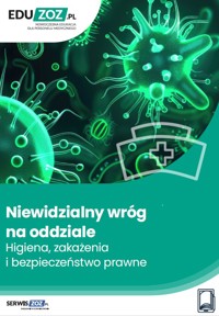 Niewidzialny wróg na oddziale. Higiena, zakażenia i bezpieczeństwo prawne - Olejnik Karol - ebook