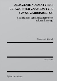 Znaczenie normatywne ustawowych znamion typu czynu zabronionego - Sławomir Żółtek - książka