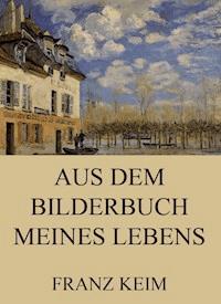 Aus dem Bilderbuch meines Lebens - Franz Keim - ebook