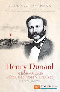 Henry Dunant - Visionär und Vater des Roten Kreuzes - Lothar von Seltmann - ebook