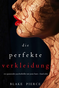 Die Perfekte Verkleidung (Ein spannender Psychothriller mit Jessie Hunt – Band Zehn) - Blake Pierce - ebook