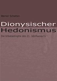 Dionysischer Hedonismus - Werner Schatten - ebook