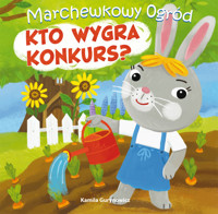 Kto wygra konkurs? Marchewkowy ogród. Tom 1 - Kamila Gurynowicz - książka