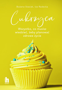 Cukrzyca. Wszystko, co musisz wiedzieć, żeby planować zdrowie życie - Iza Radecka, Bożena Stasiak - ebook + książka