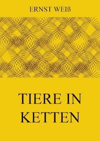 Tiere in Ketten - ernst  weiß - ebook