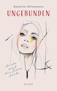 Ungebunden - Kathrin Wilsmann - ebook