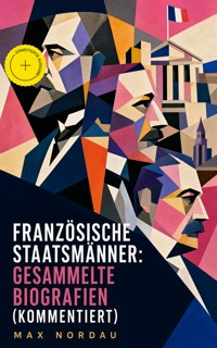 Französische Staatsmänner: Gesammelte Biografien (Kommentiert) - Max Nordau - ebook