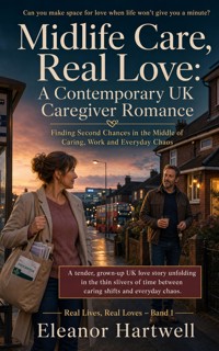 Midlife Care, Real Love: A Contemporary UK Caregiver Romance - Eleanor Hartwell - ebook