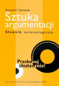 Sztuka argumentacji Słownik terminologiczny - Szymanek Krzysztof - książka