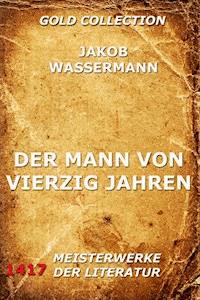 Der Mann von vierzig Jahren - Jakob Wassermann - ebook