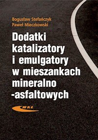 Dodatki, katalizatory i emulgatory w mieszankach mineralno-asfaltowych - Stefańczyk Bogusław, Mieczkowski Paweł - książka