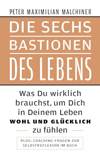 Die sechs Bastionen des Lebens - Peter Maximilian Malchiner - ebook