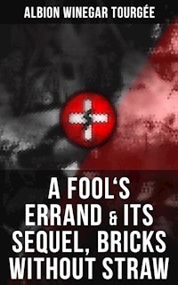 A FOOL'S ERRAND & Its Sequel, Bricks Without Straw - Albion Winegar Tourgée - ebook