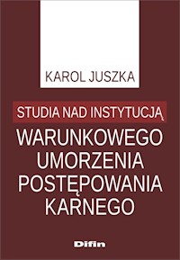 Studia nad instytucją warunkowego umorzenia postępowania karnego - Juszka Karol - książka