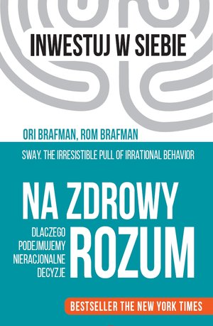 Na zdrowy rozum. Dlaczego podejmujemy nieracjonalne decyzje - Ori Brafman, Rom Brafman - ebook + audiobook + książka