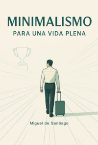 Minimalismo Para Una Vida Plena - Miguel De Santiago - ebook