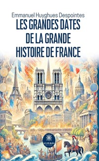 Les grandes dates de la grande histoire de France - Emmanuel Huyghues Despointes - ebook