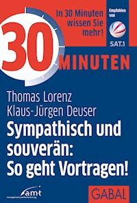30 Minuten Sympathisch und souverän: So geht Vortragen! - Thomas Lorenz - ebook