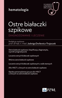 Ostre białaczki szpikowe. Diagnozowane i leczenie. W gabinecie lekarza specjalisty. Hematologia - Jadwiga Dwilewicz-Trojaczek - książka