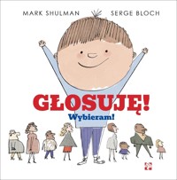 Głosuję! Wybieram! - Serge Bloch, Marc Shulman - książka