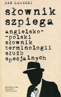 Słownik szpiega angielsko-polski słownik terminologii służb specjalnych - Jan Larecki - książka