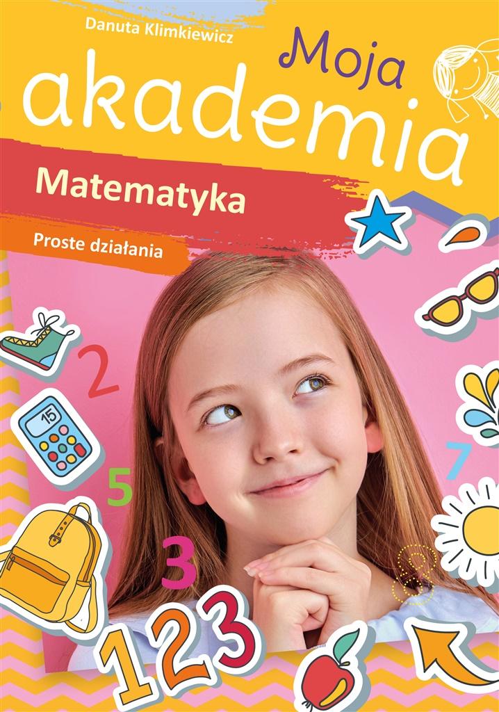 Moja akademia. Matematyka. Proste działania - Danuta Klimkiewicz - książka