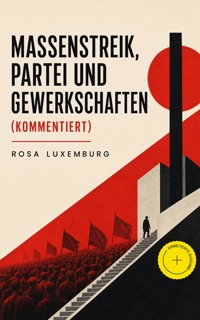 Massenstreik, Partei und Gewerkschaften (Kommentiert) - Rosa Luxemburg - ebook