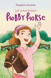 Jak pokochałam hobby horse - Magdalena Zarębska - ebook + książka