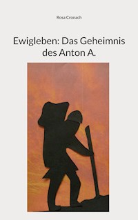 Ewigleben: Das Geheimnis des Anton A. - Rosa Cronach - ebook