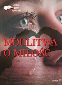 Modlitwa o miłość Edycja pierwsza Antologia poetów współczesnych -  - książka