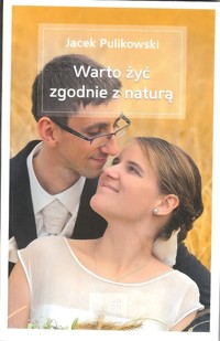Warto żyć zgodnie z naturą - Jacek Pulikowski - książka
