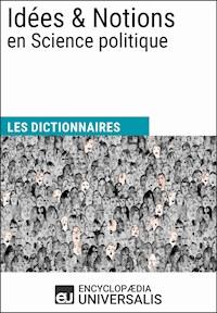 Dictionnaire des Idées & Notions en Science politique - Encyclopaedia Universalis - ebook