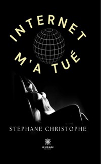 Internet m’a tué - Stephane Christophe - ebook