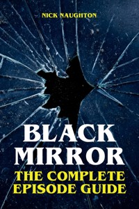 Black Mirror - The Complete Episode Guide - Nick Naughton - ebook