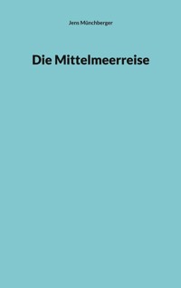 Die Mittelmeerreise - Jens Münchberger - ebook