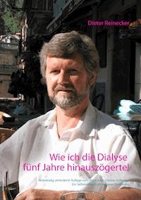 Wie ich die Dialyse fünf Jahre hinauszögerte! - Dieter Reinecker - ebook