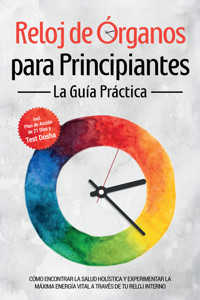 Reloj de Órganos para Principiantes - La Guía Práctica: Cómo Encontrar la Salud Holística y Experimentar la Máxima Energía Vital a través de Tu Reloj Interno - Incluye Plan de Acción de 21 Días y Test Dosha - Maria Seenberg - ebook