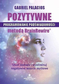 Pozytywne programowanie podświadomości metodą BrainRewire - Gabriel Palacios - książka