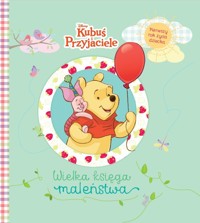 Wielka księga maleństwa. Pierwszy rok życia dziecka. Disney Kubuś i Przyjaciele -  - książka