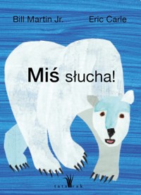 Miś słucha! - Eric Carle, Bill Martin Jr. - książka