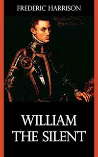 William the Silent - Frederic Harrison - ebook