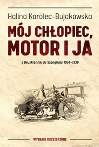 Mój chłopiec, motor i ja. Z Druskiennik do Szanghaju 1934-1936 (wydanie rozszerzone) - Halina Korolec-Bujakowska - książka
