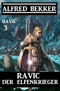 Ravic der Elfenkrieger: Ravic 3 - Alfred Bekker - ebook