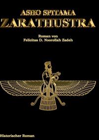 Asho Spitama Zarathustra - Felicitas D. Noorollah Zadeh - ebook