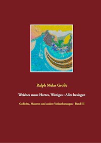 Weiches muss Hartes Weniges Alles besiegen - Ralph Melas Große - ebook