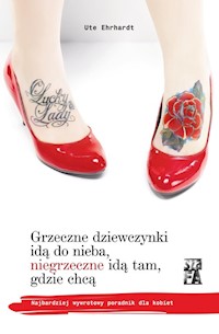 Grzeczne dziewczynki idą do nieba, niegrzeczne idą tam, gdzie chcą - Ehrhardr Ute - książka