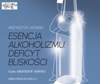 Esencja alkoholizmu. Deficyt bliskości - Jaźwiec Krzysztof - ebook + audiobook + książka