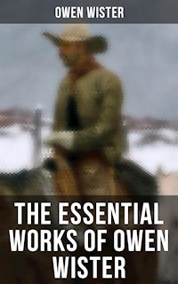 The Essential Works of Owen Wister - Owen Wister - ebook